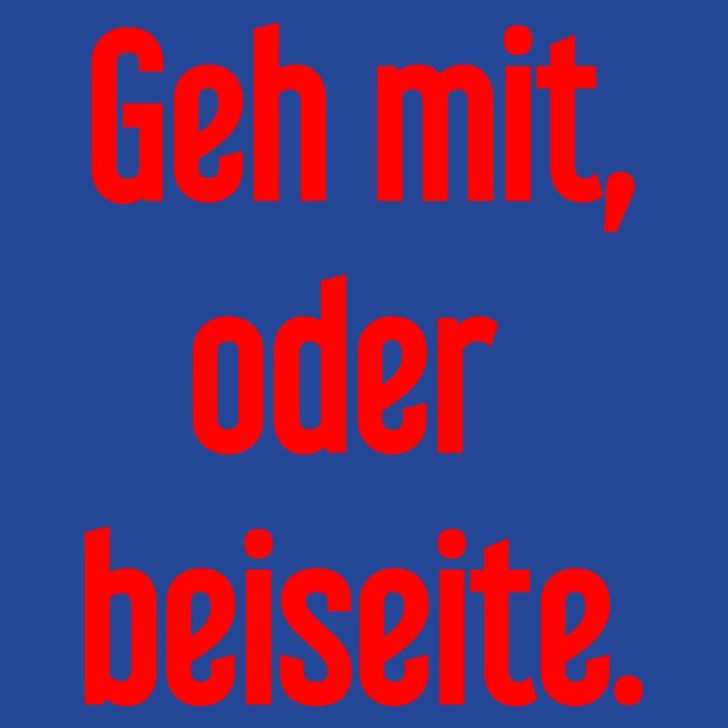 Geh mit oder beiseite