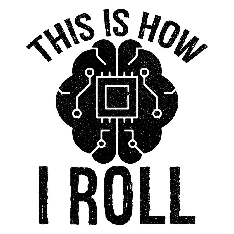 this is how I roll Artificial Intelligence