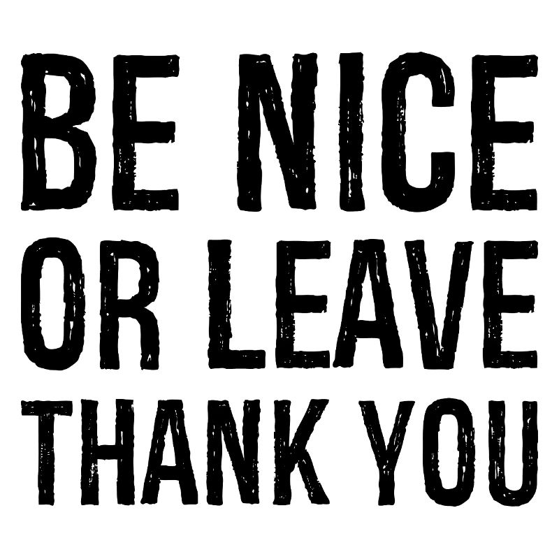 Sei nett oder geh Danke