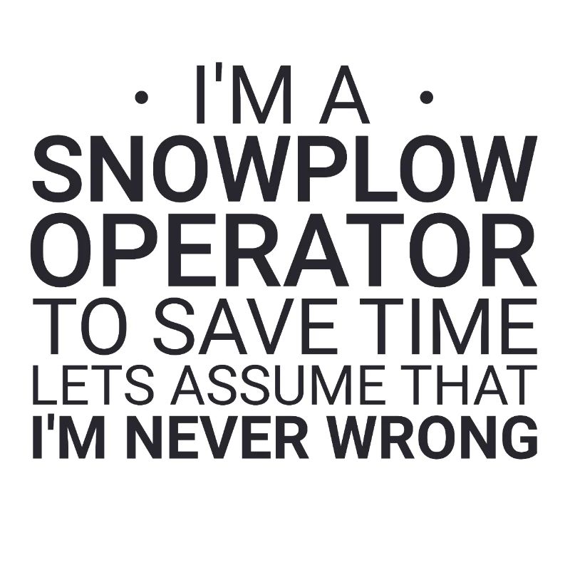 Snowplow Operator Never Wrong Schneepflugfahrer