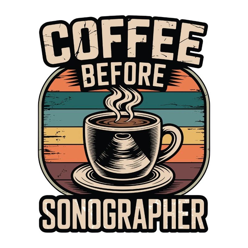 Sonographer Coffee Before Echo Tech Coffee Lover