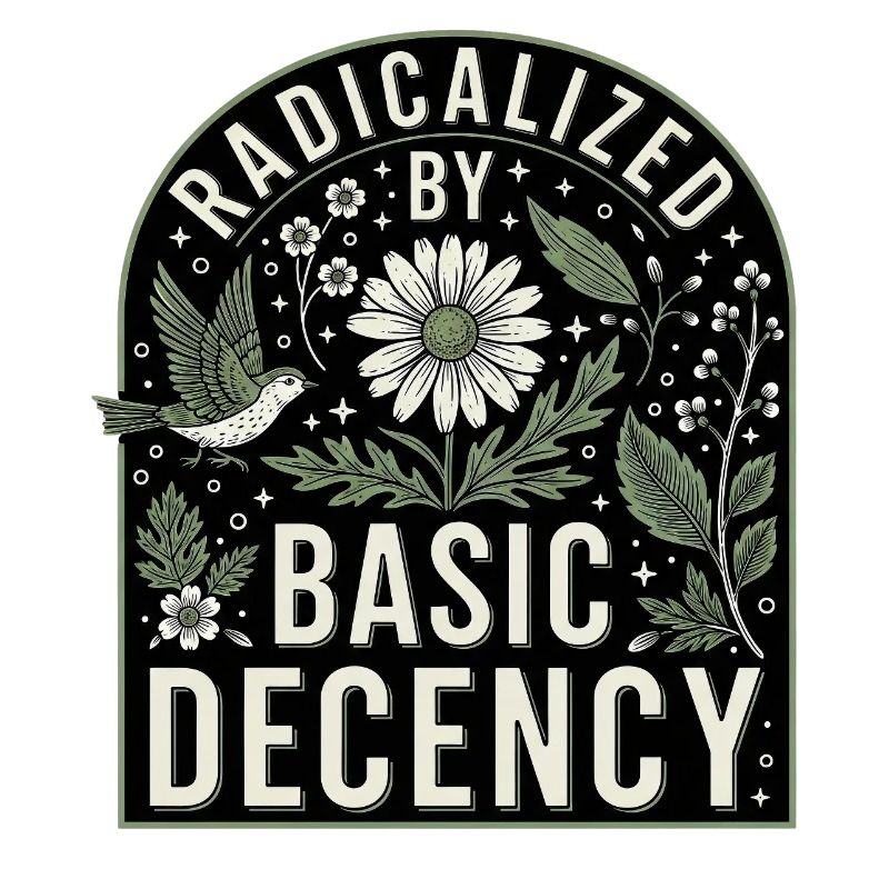 Radicalized by Basic Decency Statement Shirt