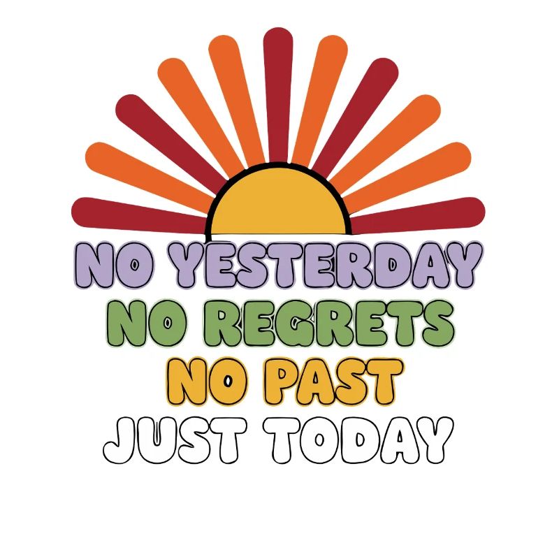 No Regrets Just Today