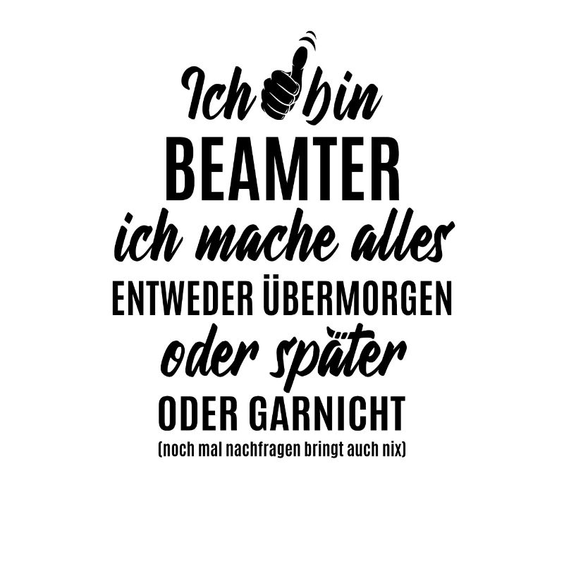 Ich bin Beamter ich mache alles später