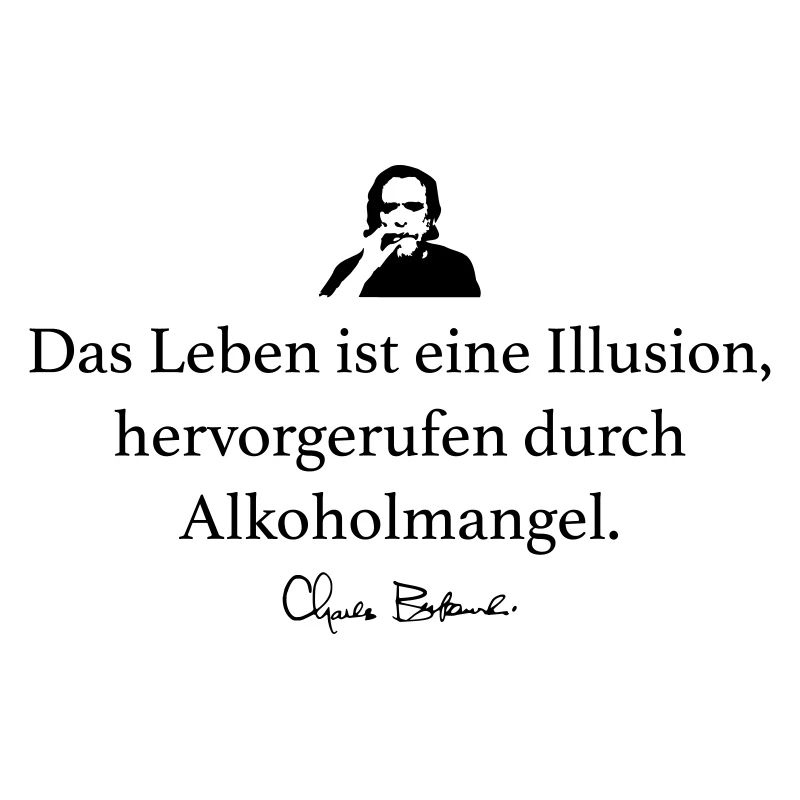 Bukowski: Das Leben ist eine Illusion, hervorgeru