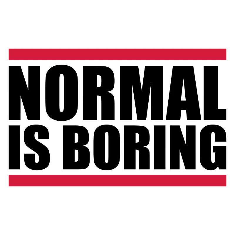 Normal is boring
