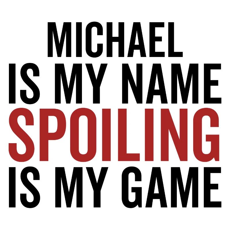 Michael is My Name Spoiling is My Game
