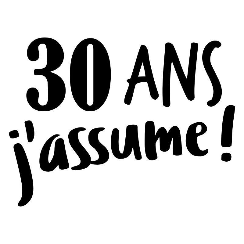 30 ans j'assume