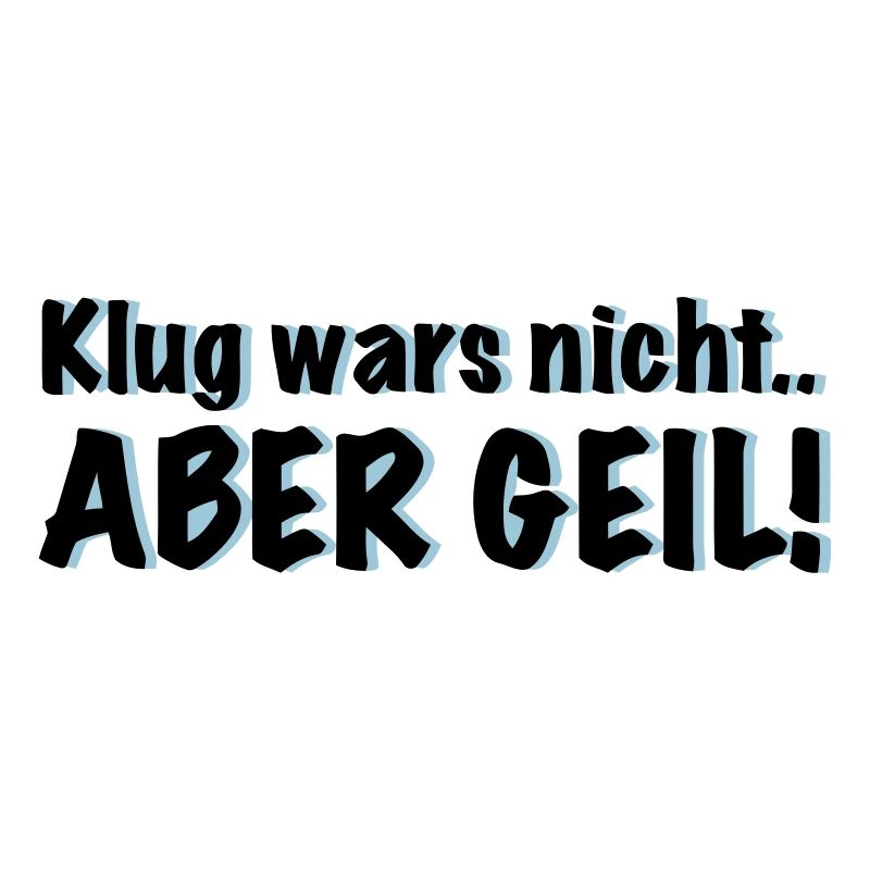 klug wars nicht.. Aber Geil!