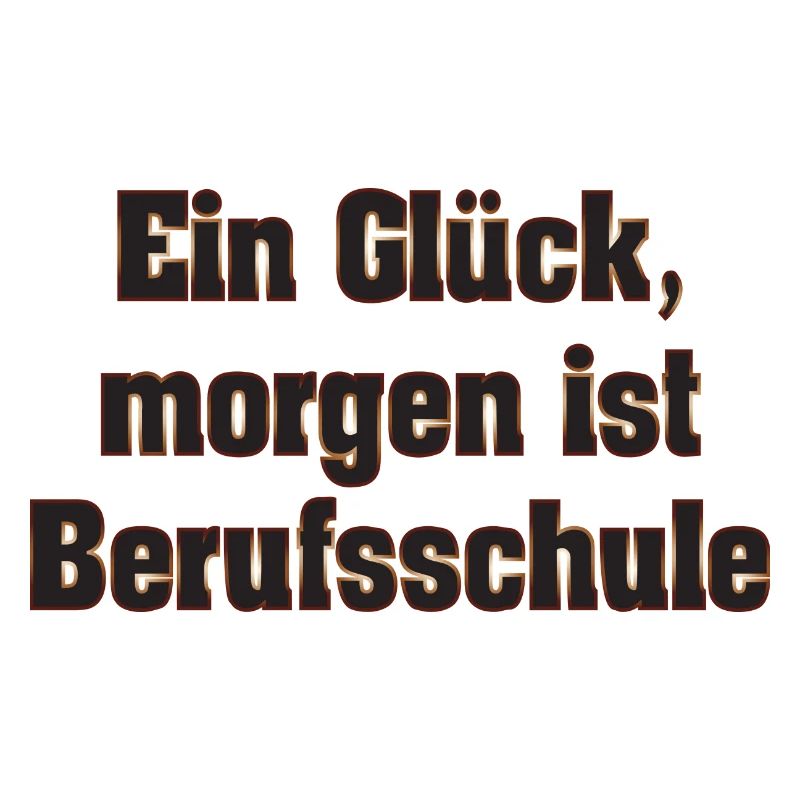 Ein Glück, morgen ist Berufsschule
