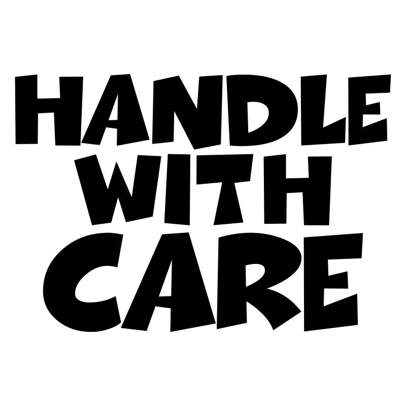 Handle with care