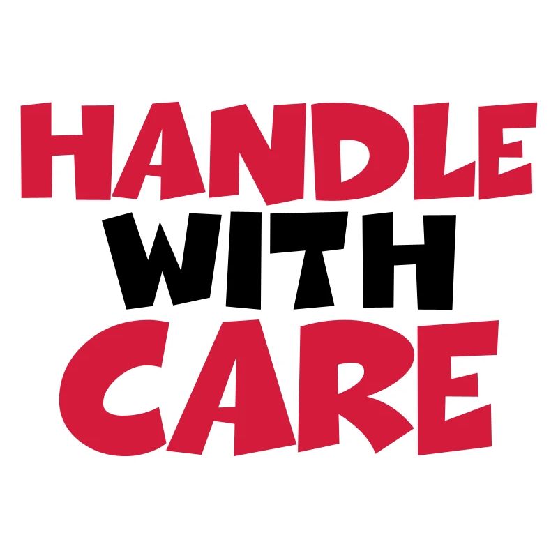 Handle with care