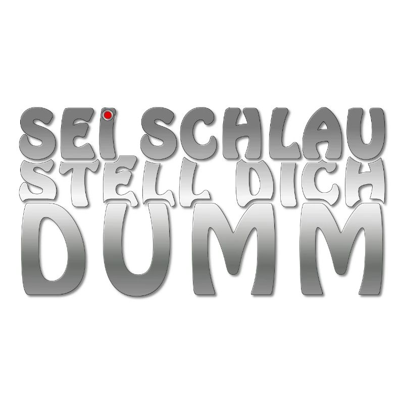 Sei schlau stell dich dumm