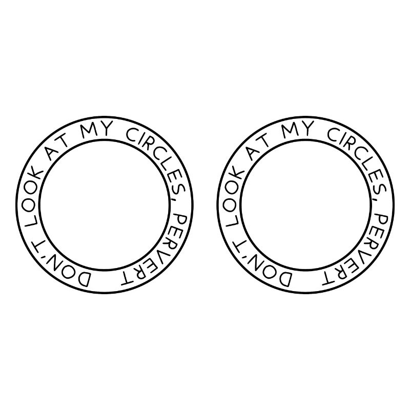 Don't look at my circles, pervert