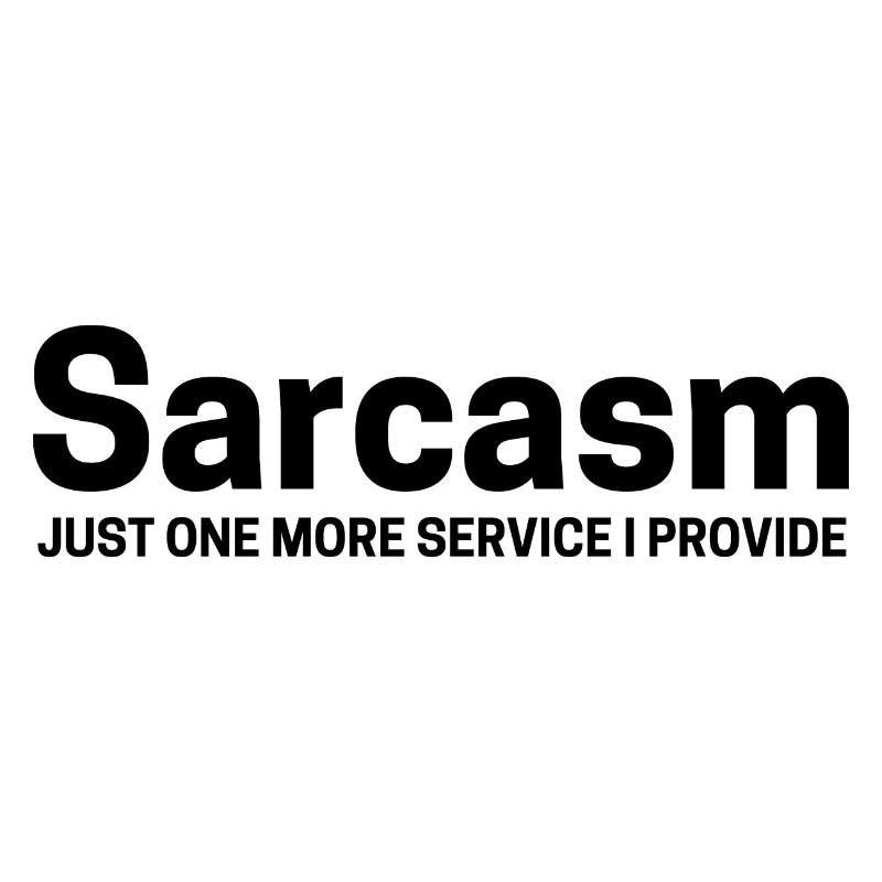 Sarcasm Just One More Service I Provide - Funny
