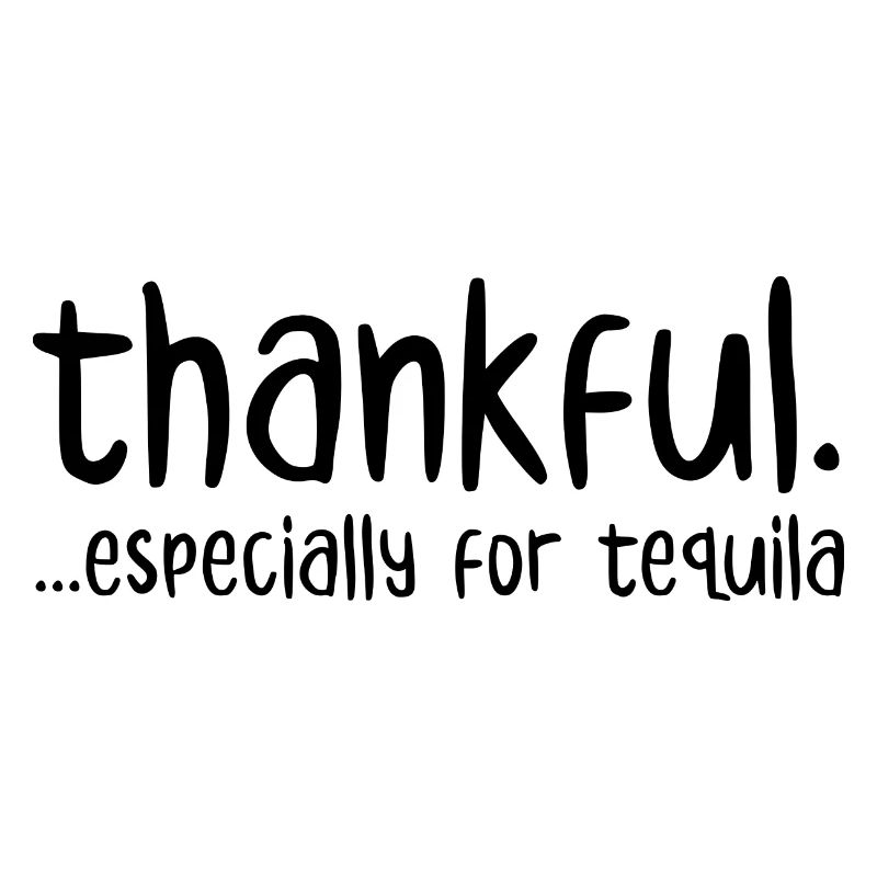 Thankful Especially For Tequila
