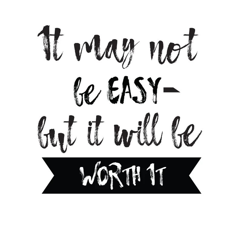 It may not be easy but it will be worth it T-Shirt
