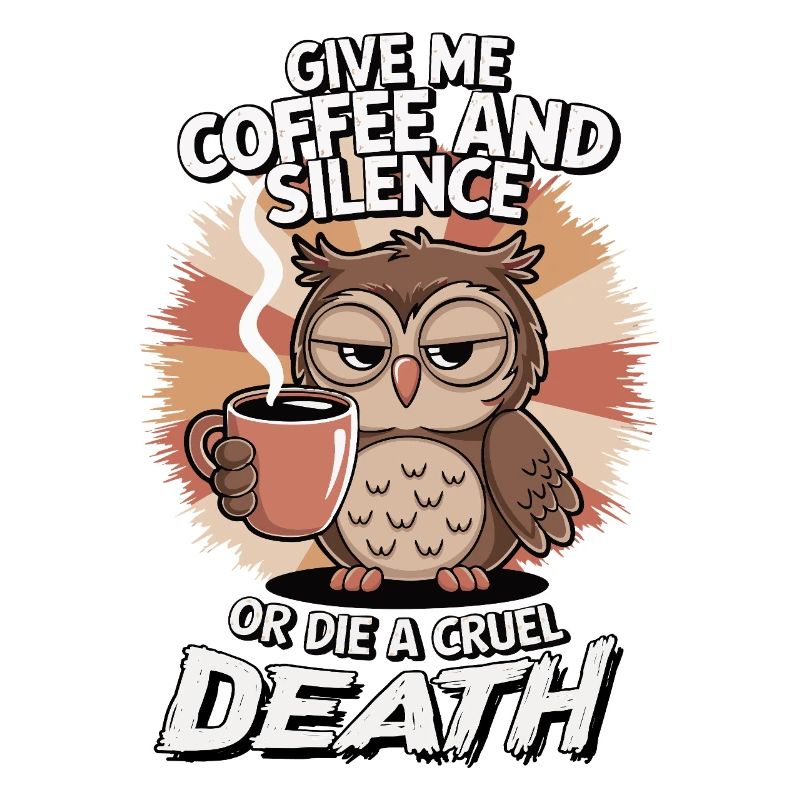 Kaffee Eule - geb mir Kaffee und Stille oder stirb