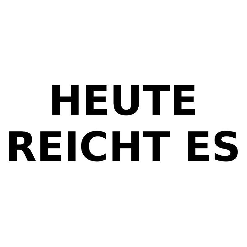Today it's enough – ironic saying