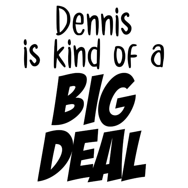 Dennis ist eine große Sache