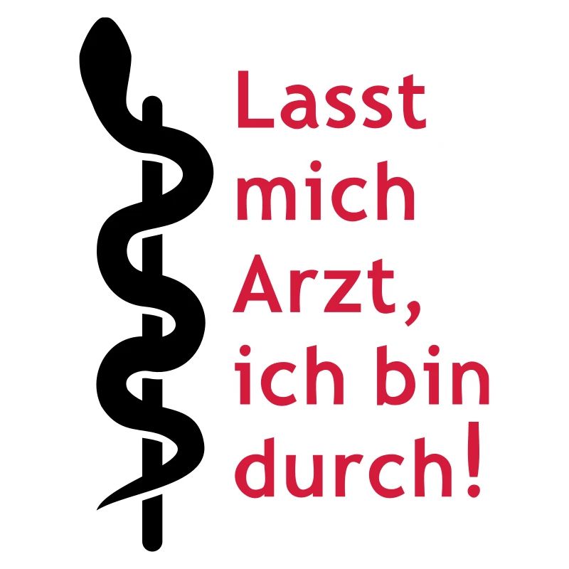 Lasst mich Arzt, ich bin durch!