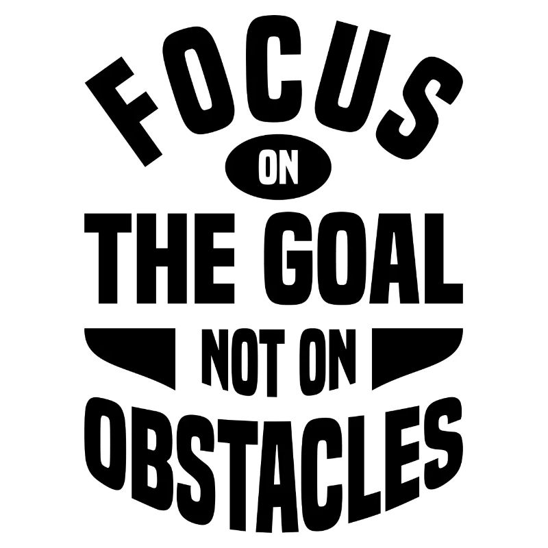 Concentrez-vous sur l’objectif et non sur l’obstacle