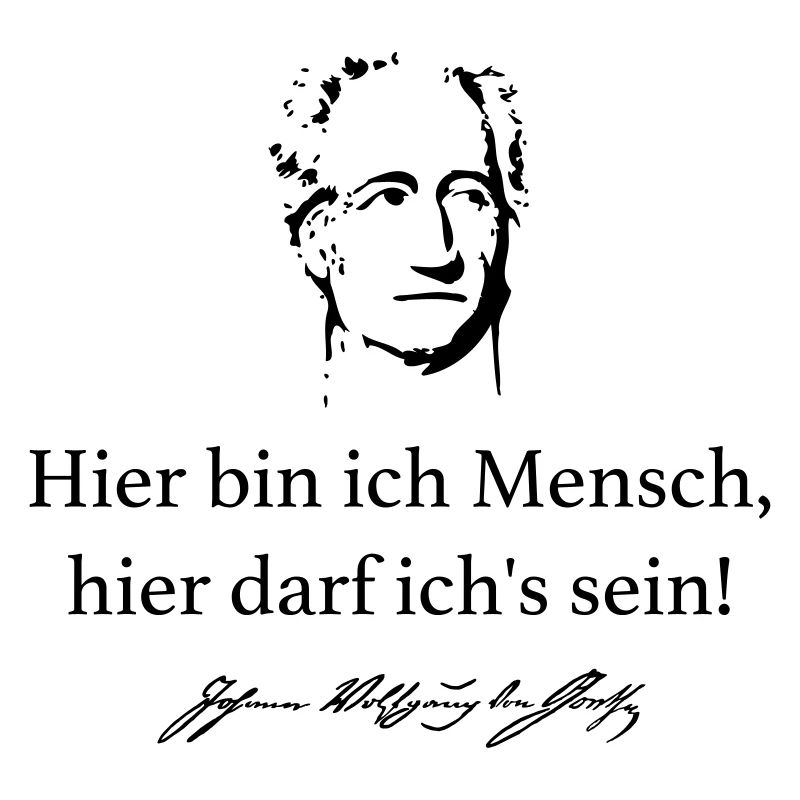 Goethe: Hier bin ich Mensch, hier darf ich's sein