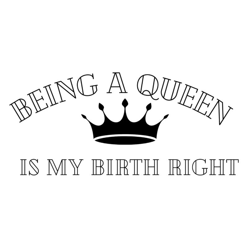 BEING A QUEEN