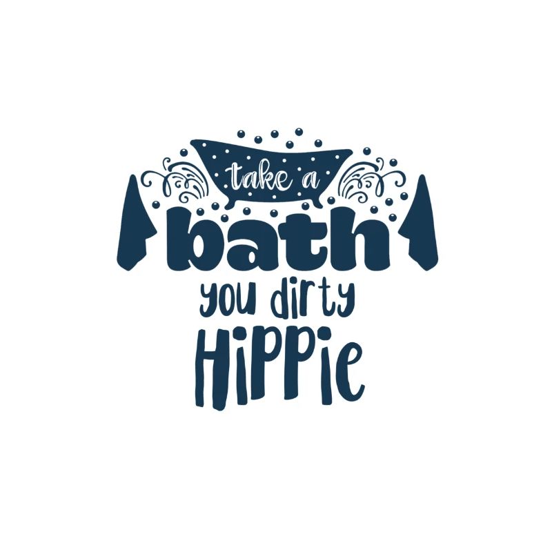 Take a bath you dirty hippie Statement Spaß dusche