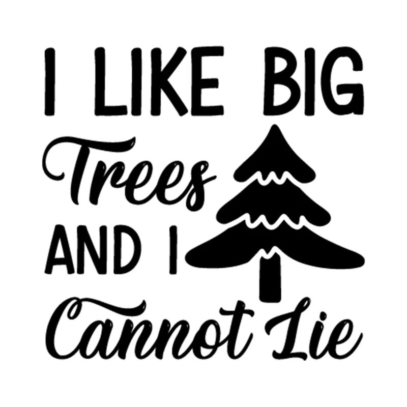 I like big Trees and i cannot Lie
