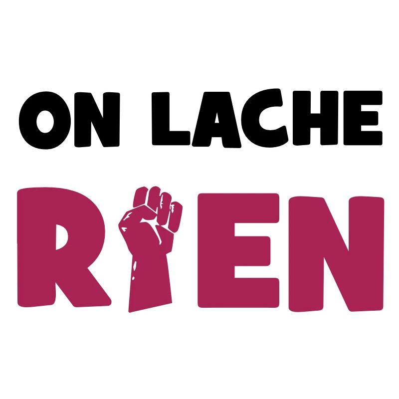 On lâche rien !