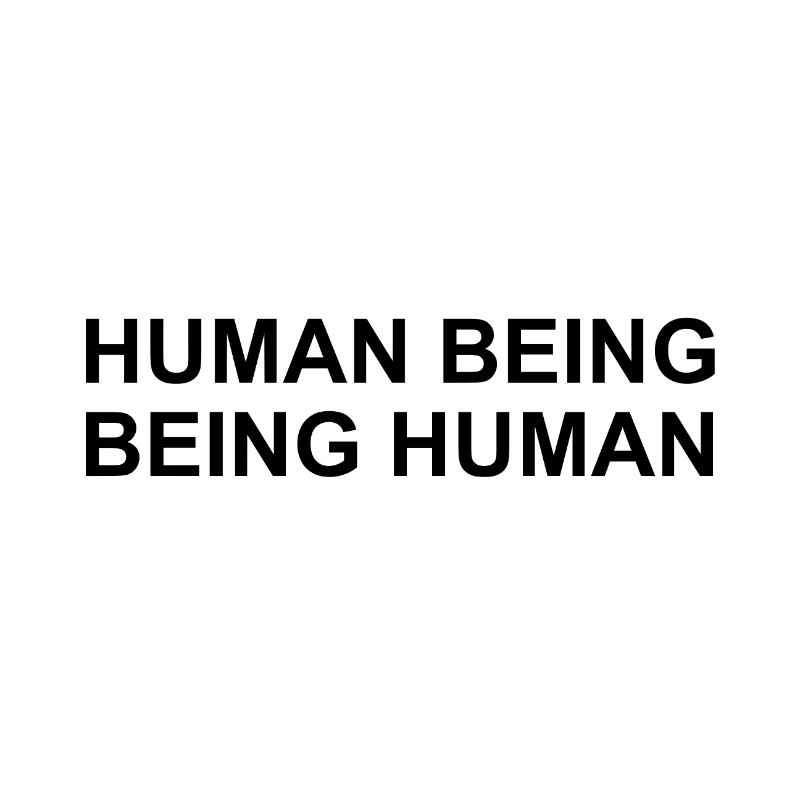 Human Being Being Human Simple Statement