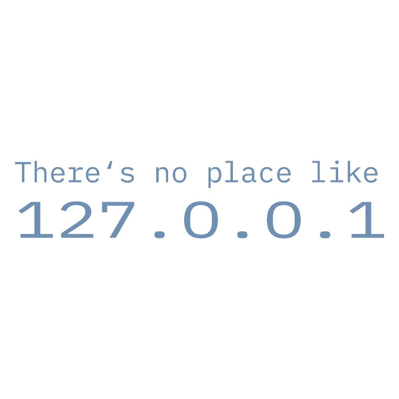 Programmer Nerd IT No place like Localhost