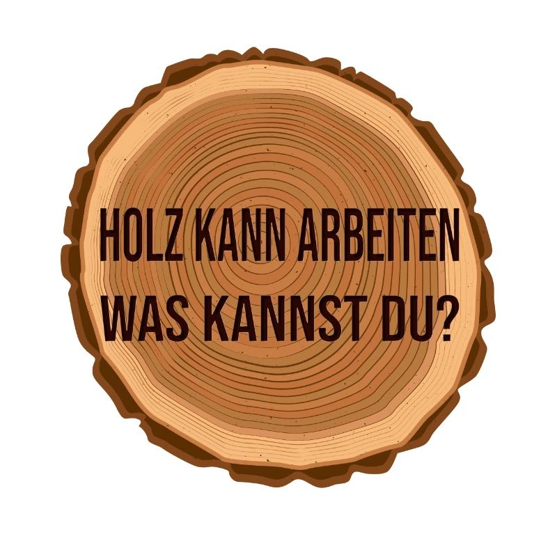 Holz arbeitet was kannst du?