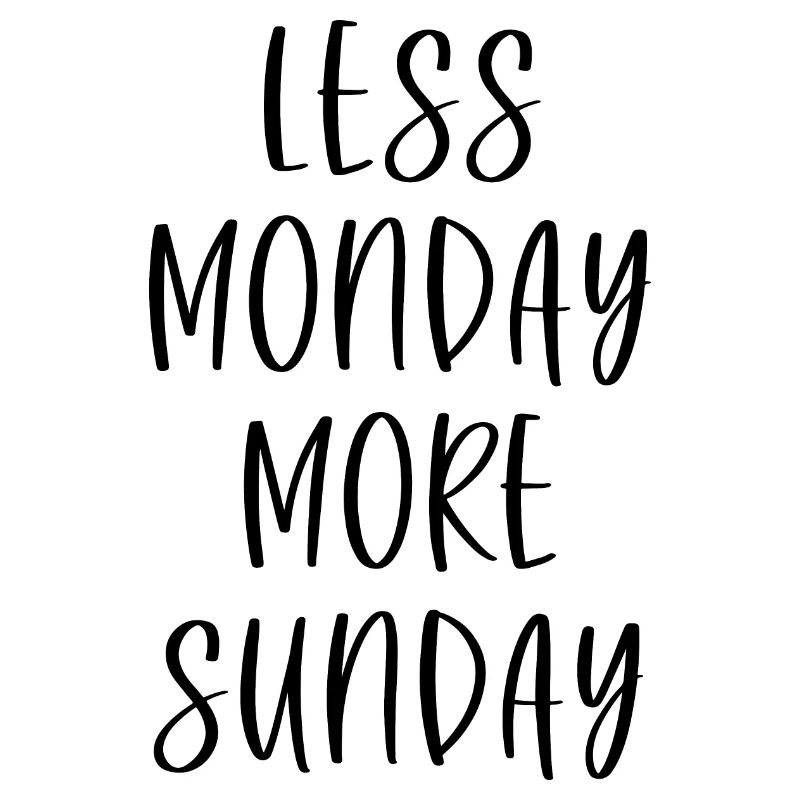 Less Monday More Sunday