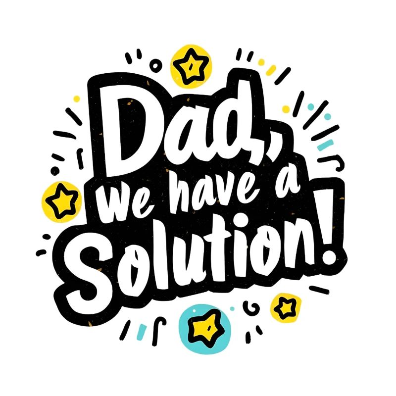 Dad we have a solution