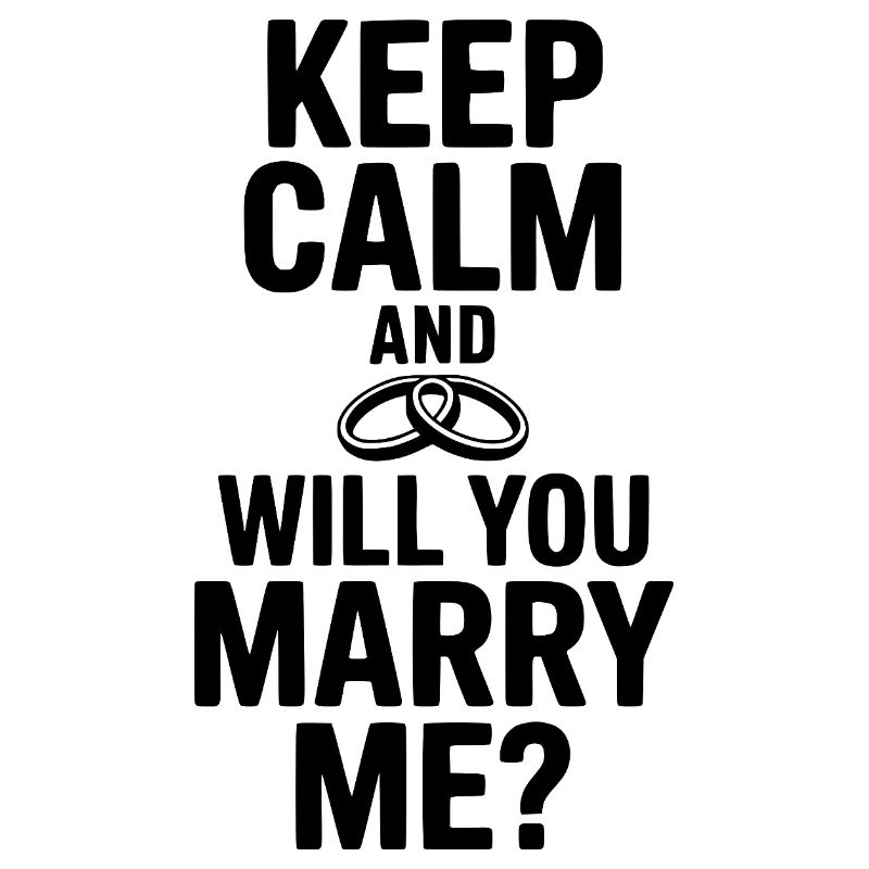 Keep Calm and Will You Marry Me?