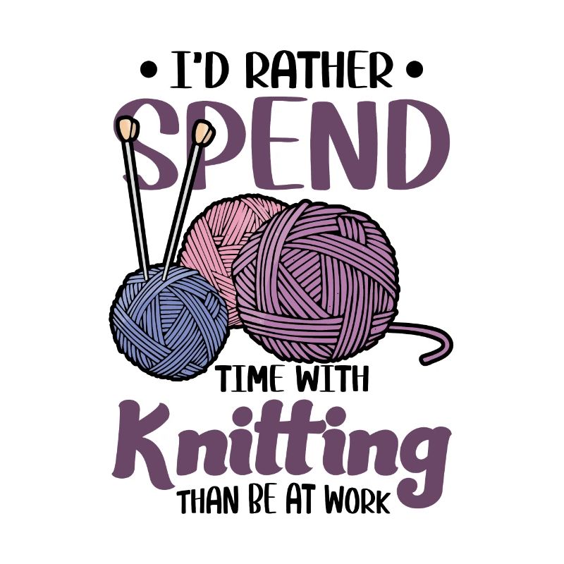 I’d rather spend time with Knitting