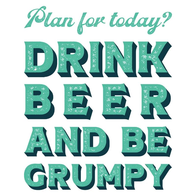 Plan for today? Drink bear and be grumpy.