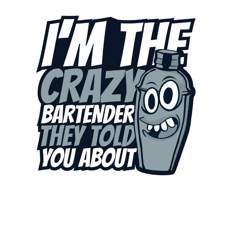 I'm The Crazy Bartender Bartender Mixologist