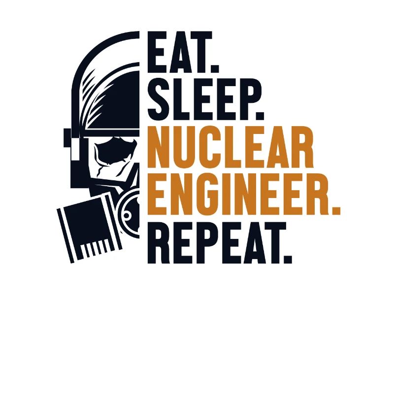 Eat Sleep Nuclear Engineer Repeat Energy Nuclear