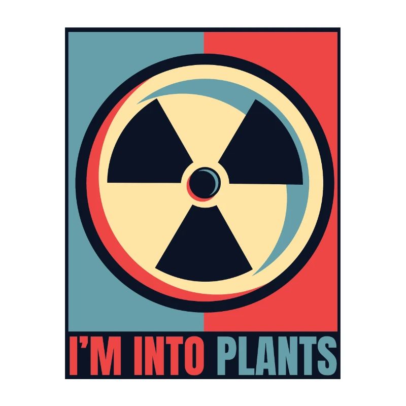 I'm Into Plants Energy Uranium Operator Nuclear