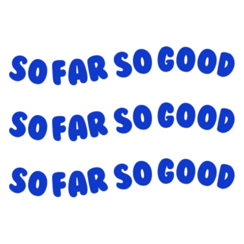 So far so good blue