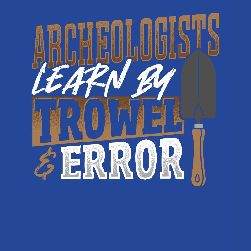 Archeologists Learn By Trowel & Error Archaeology