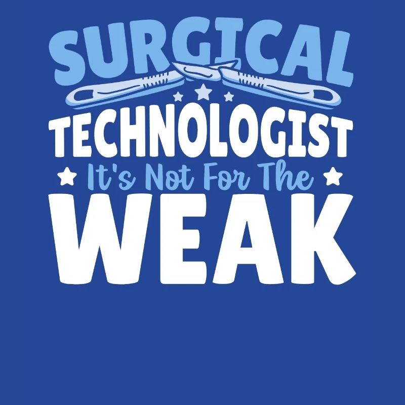 Surgical Technologist It's Not For The Weak Surg