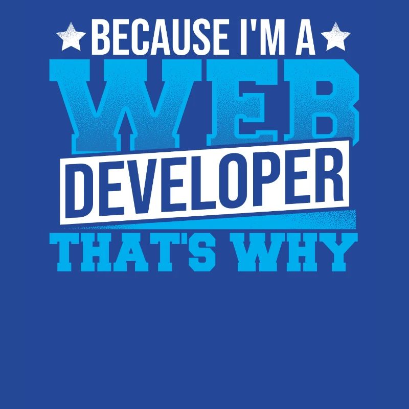 Programming Cause I'm A Web Developer That's Why