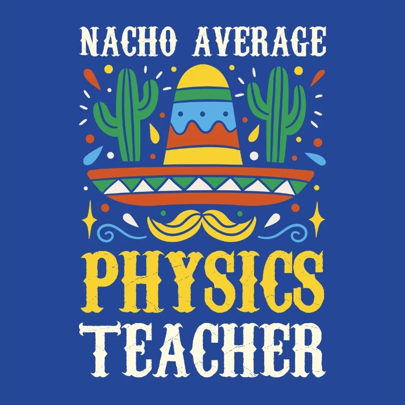Nacho Average Physics Lehrer