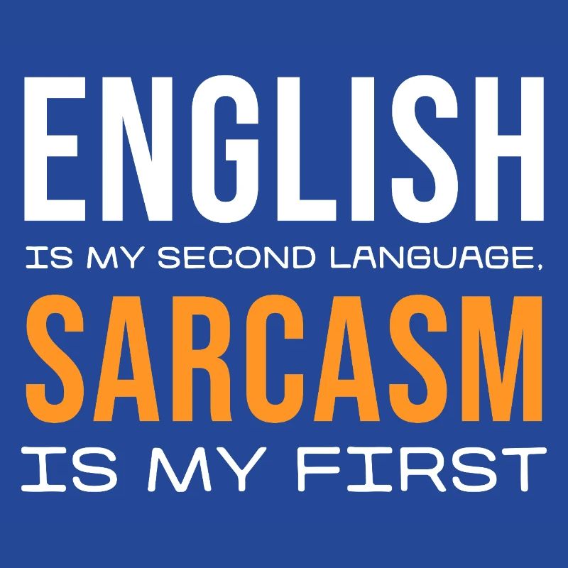 Sarcasm First, English Second