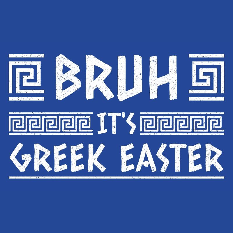 Bruh It's Greek Easter Happy Easter Sunday