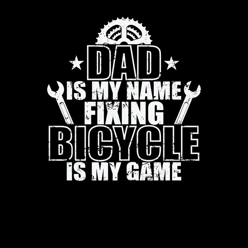 Dad is my Name fixing Bicycle is my Game